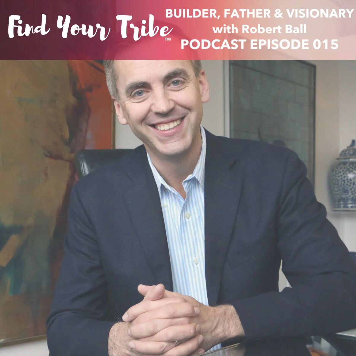 015: Part Two: Robert Ball - Builder, Father and Visionary