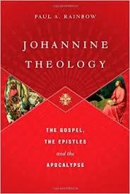 Book Notice: Johannine Theology: The Gospel, the Epistles, and the Apocalypse by Paul A. Rainbow
