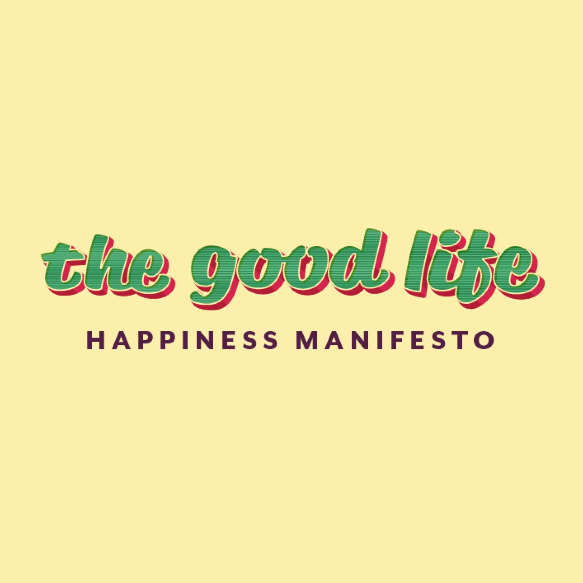 The Good Life Happiness Manifesto