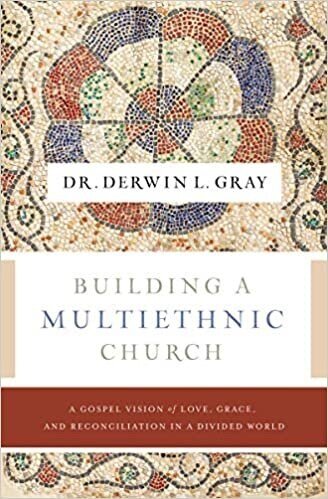 Building a Multiethnic Church: A Gospel Vision of Grace, Love, and Reconciliation in a Divided World 
