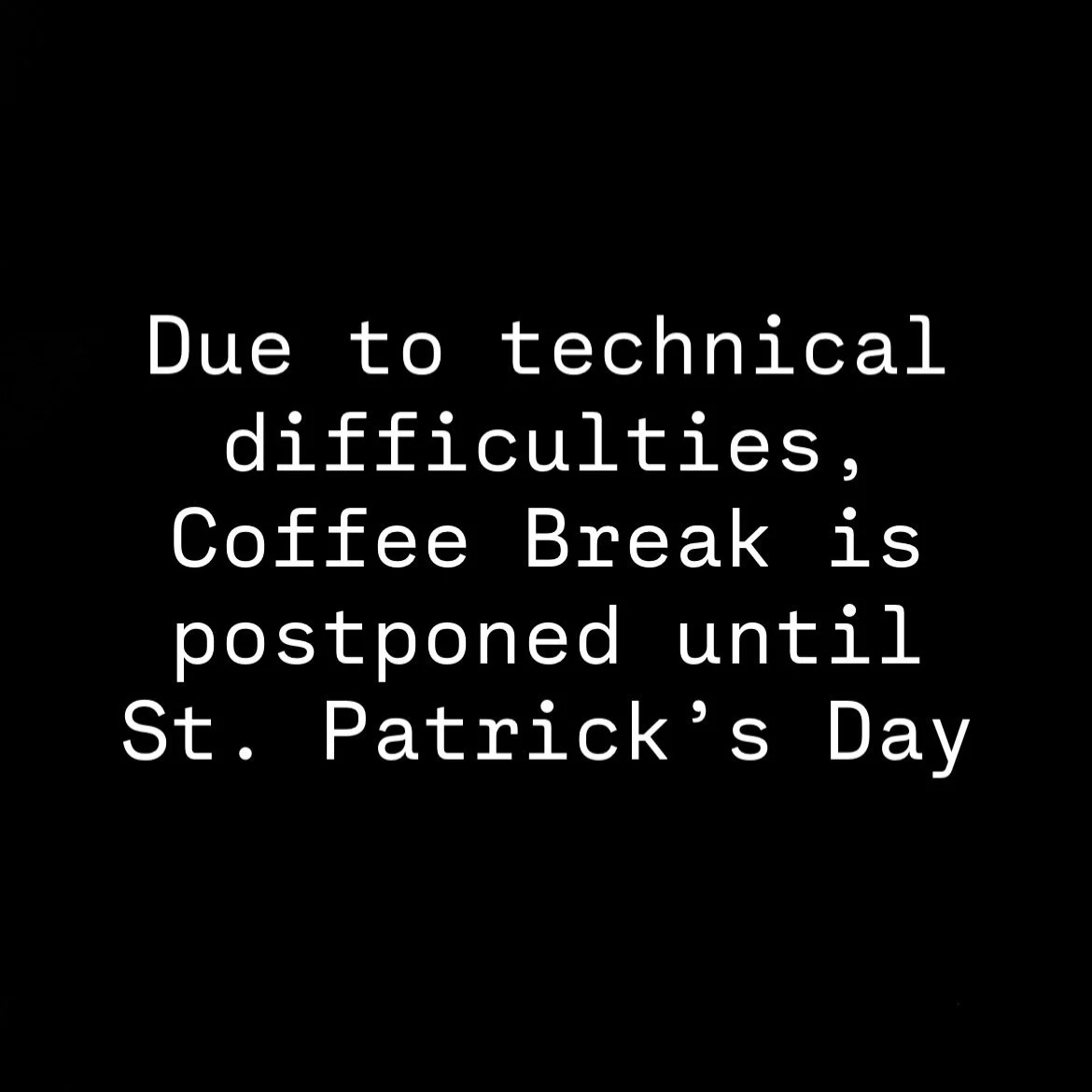 See you tomorrow morning at 7am. Sorry for today everyone. 
#CoffeeBrrsk