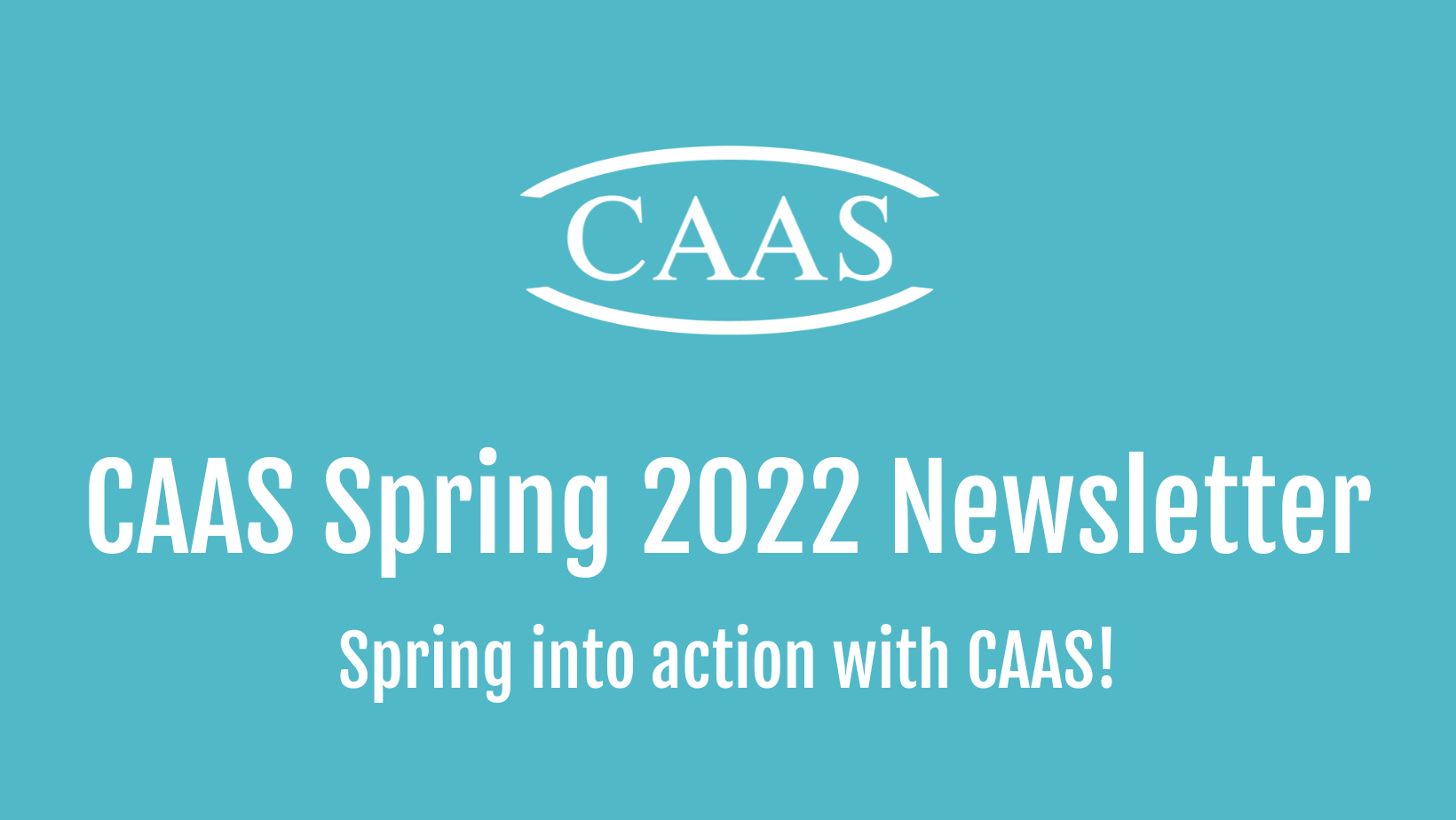 Spring Into Action With CAAS! Spring 2022 Newsletter