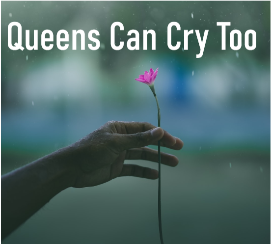 Queens Can Cry Too