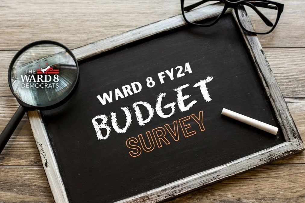 Feb 6 | Deadline to submit Ward 8 Democrats FY24 Budget Survey