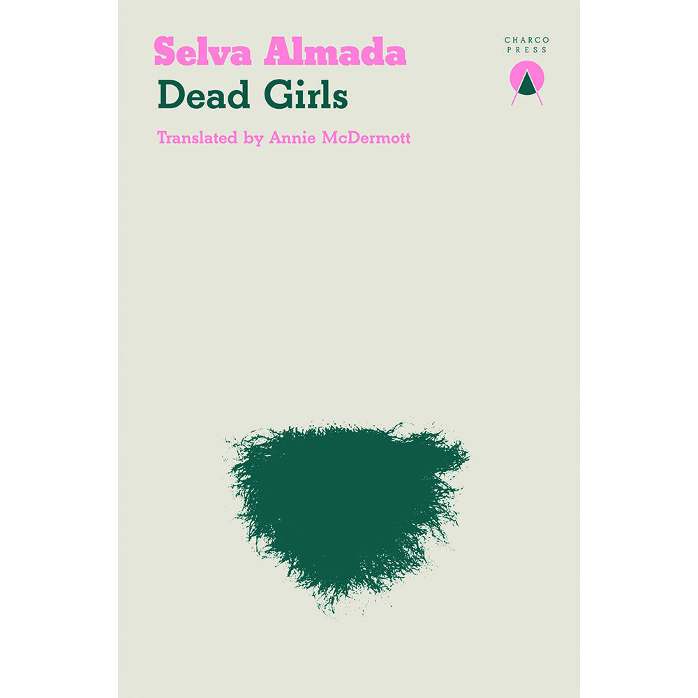 Dead Girls - by Selva Almadatranslated by Annie McDermottCharco Press