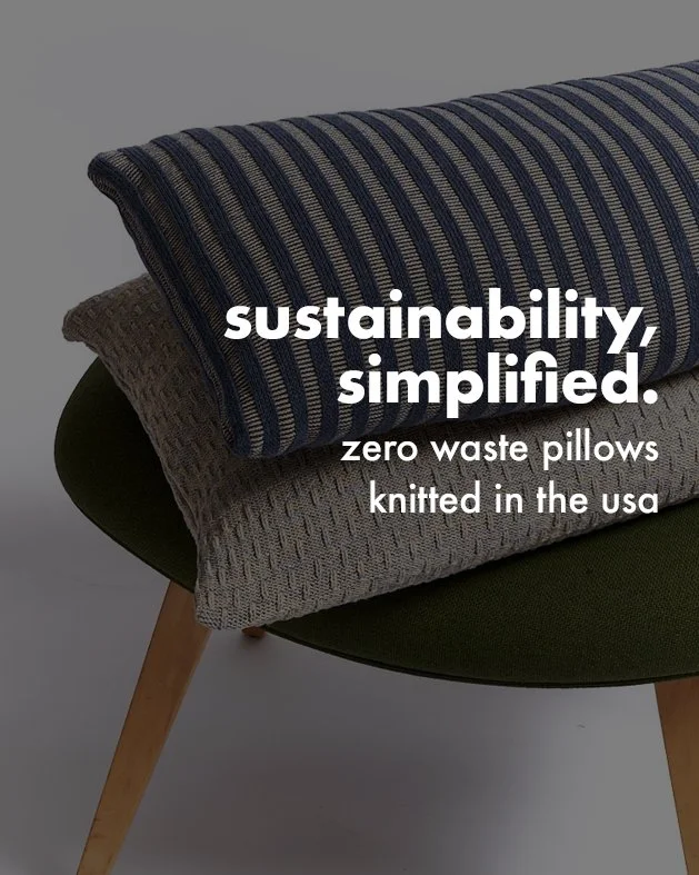 our durable + sustainable textured pillows and throws are simple with our 1-2-3 process:

1. choose your texture
2. choose your color(s)
3. choose your size

knit to size in the USA with zero waste
machine washable
passes wyzenbeek 50,000 double rubs