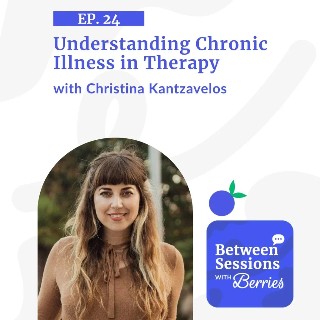 Understanding Chronic Illness in Therapy on Between Sessions with Berries