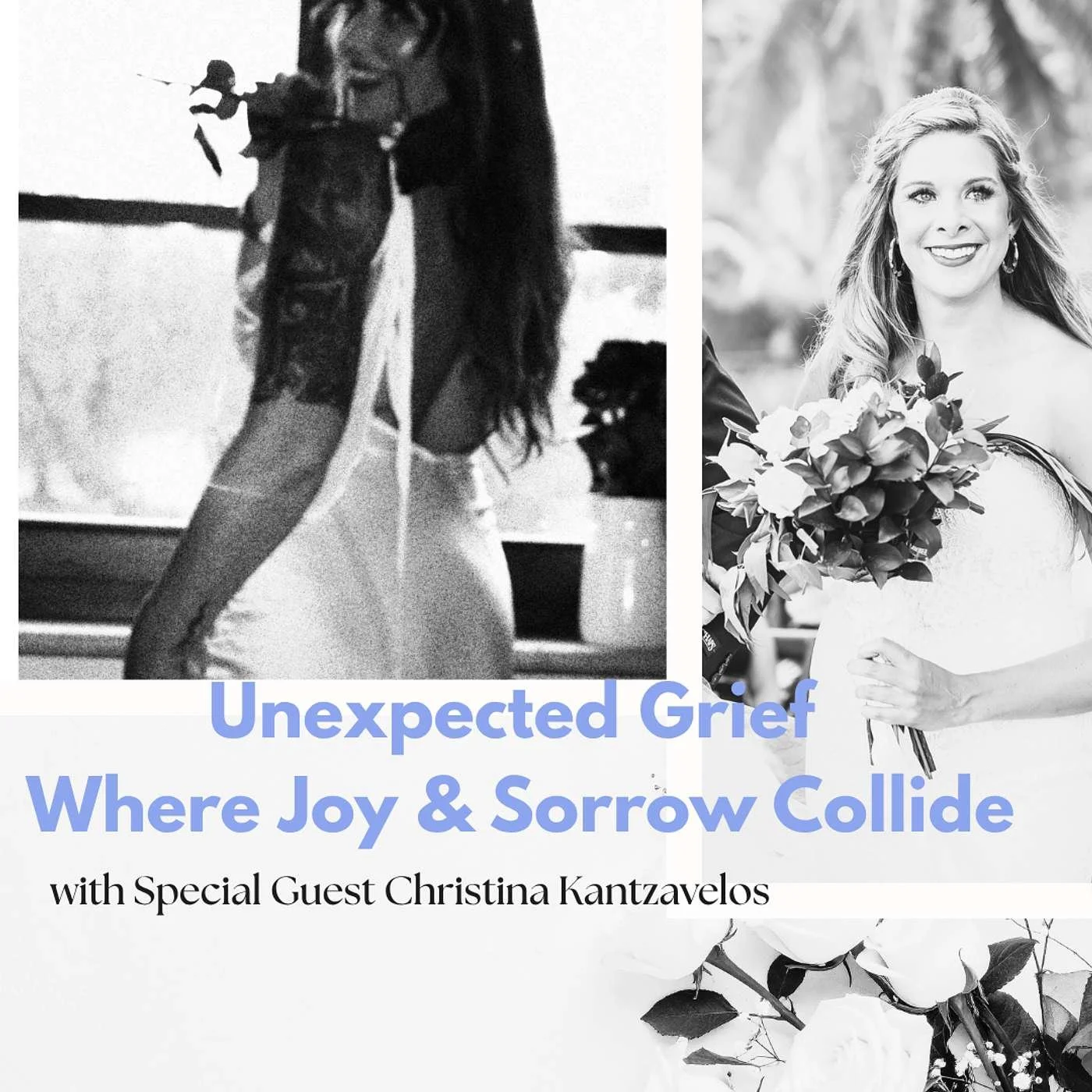 Unexpected Grief: Where Joy &amp; Sorrow Collide with Christina Kantzevelos
