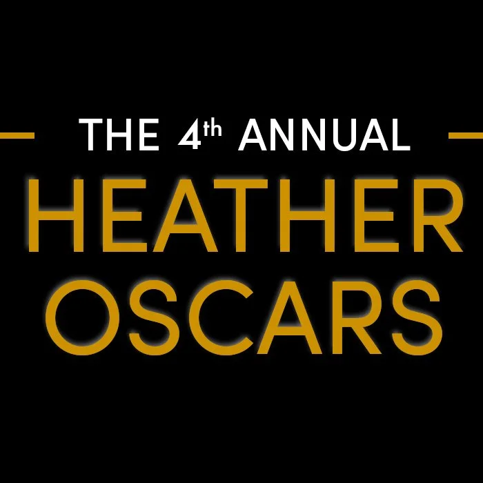 The 4th Annual Heather Oscars