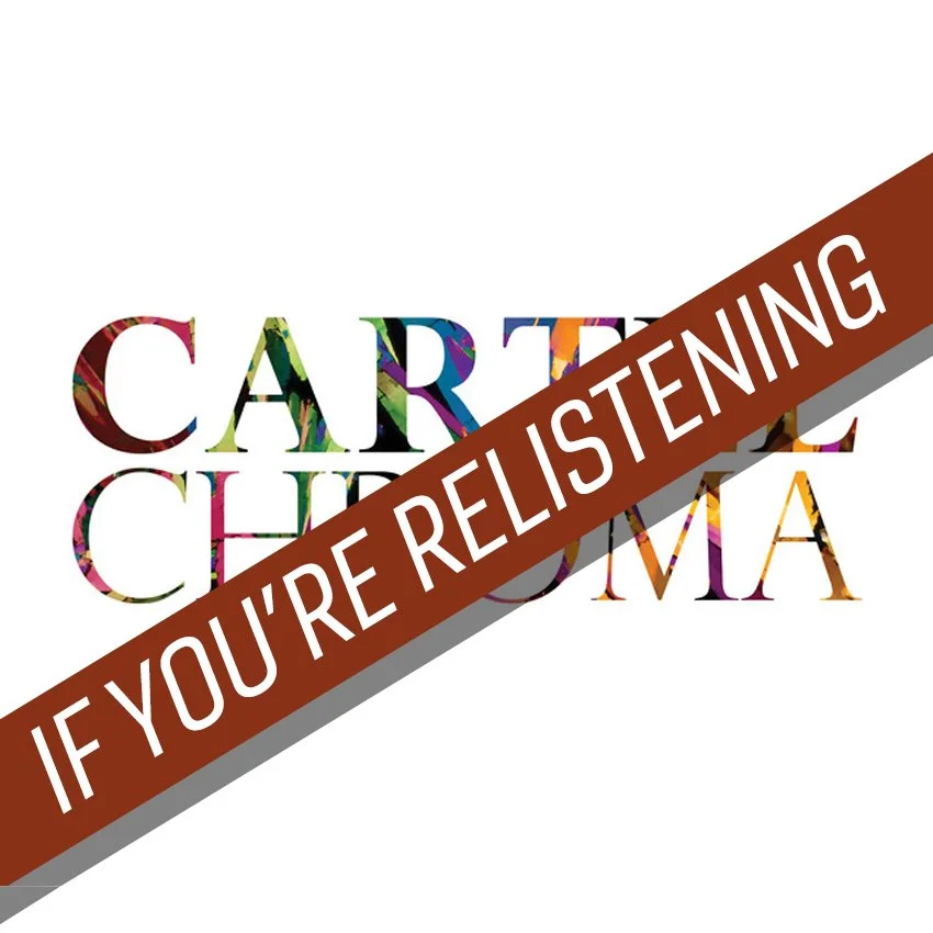 IF YOU'RE RELISTENING: Cartel "Chroma"