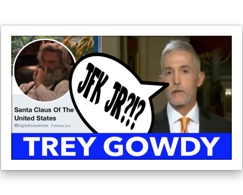 Trey Gowdy said what? JFK Jr??? SCOTUS now investigating.