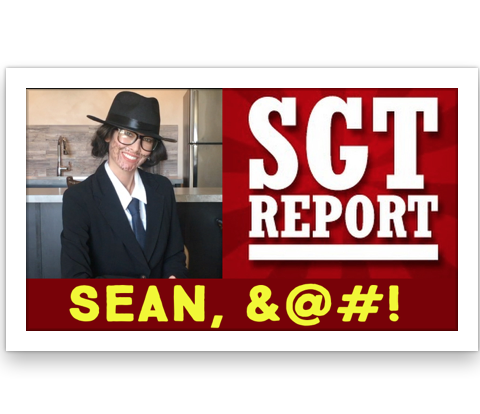 SGT Report - Sean, gotta 4-letter word for you… Hope you’re sitting down!!!