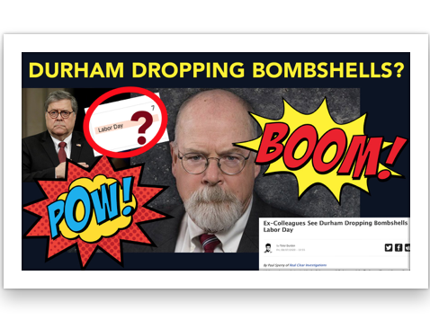 Durham Dropping Bombshells before Labor Day?
