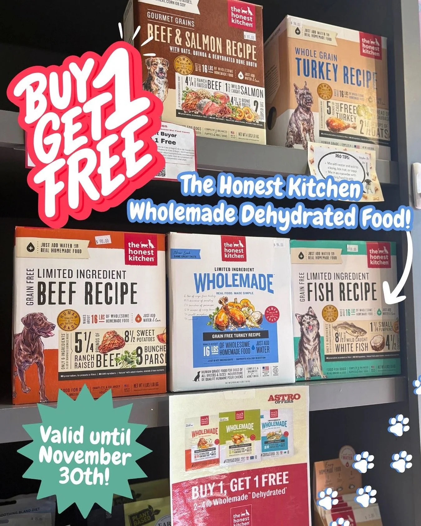 Can you believe this deal?? The Honest Kitchen Wholemade Dehydrated 4lb boxed food is buy one, get one FREE for the entire month of November! You definitely want to take advantage of this great deal! Stop by today and a member of our team would be th