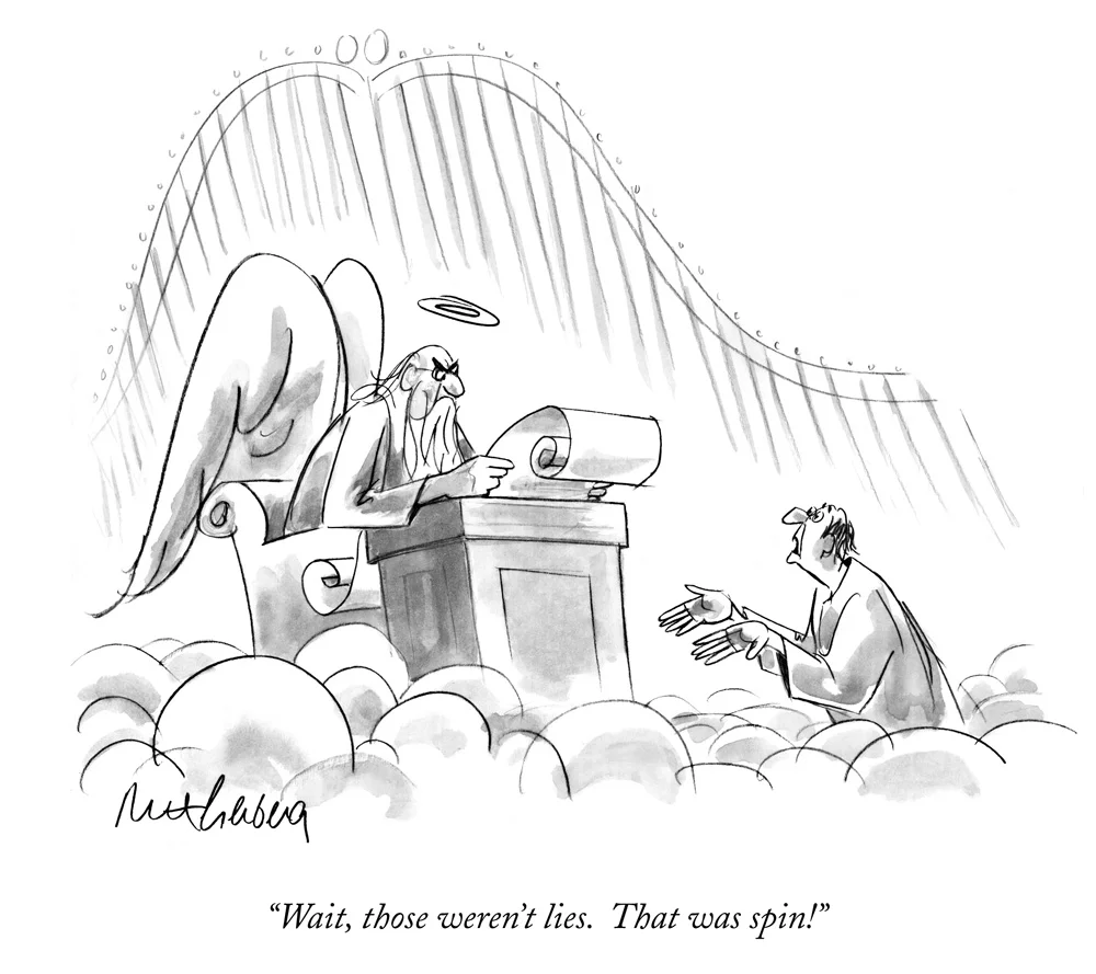 Mort Gerberg, “Wait, those weren’t lies. That was spin!”, cartoon for the New Yorker, April 20, 1998 Courtesy of the New York Historical Society
