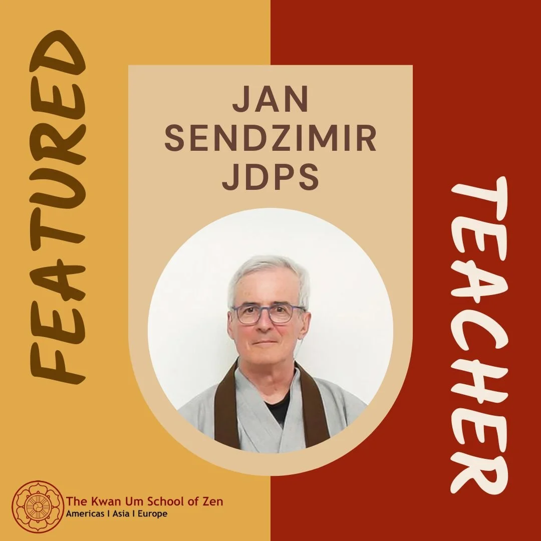 Featured Teacher: Jan Sendzimir JDPSN

&quot;Some may think of Zen as some romantic escape from the world into meditation. It&rsquo;s not romantic. It&rsquo;s practical. Practicing don&rsquo;t know is the most responsible step in this changing world.