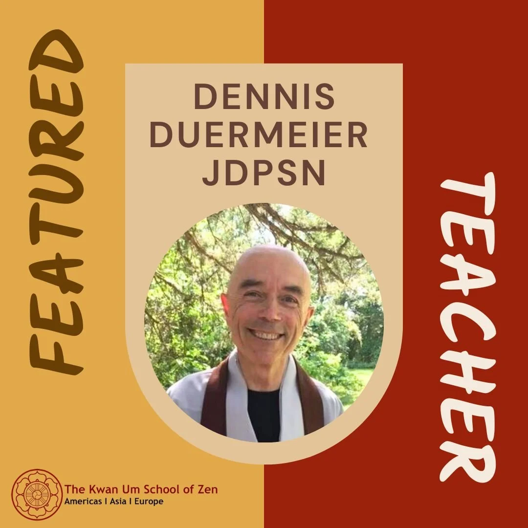 Featured Teacher: Dennis Duermeier JDPSN

&quot;So we have to find our human job and just do it. How? Again, we make our direction clear: not for me. So simple and yet seemingly so difficult.&quot;
