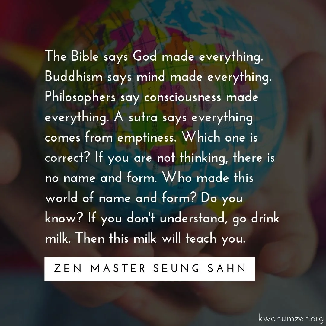 &quot;Who made this world of name and form?&quot; Quote by Zen Master Seung Sahn. #zen #god #buddhism #philosophy #emptiness #thinking #nameandform #zmseungsahn #kwanumzen