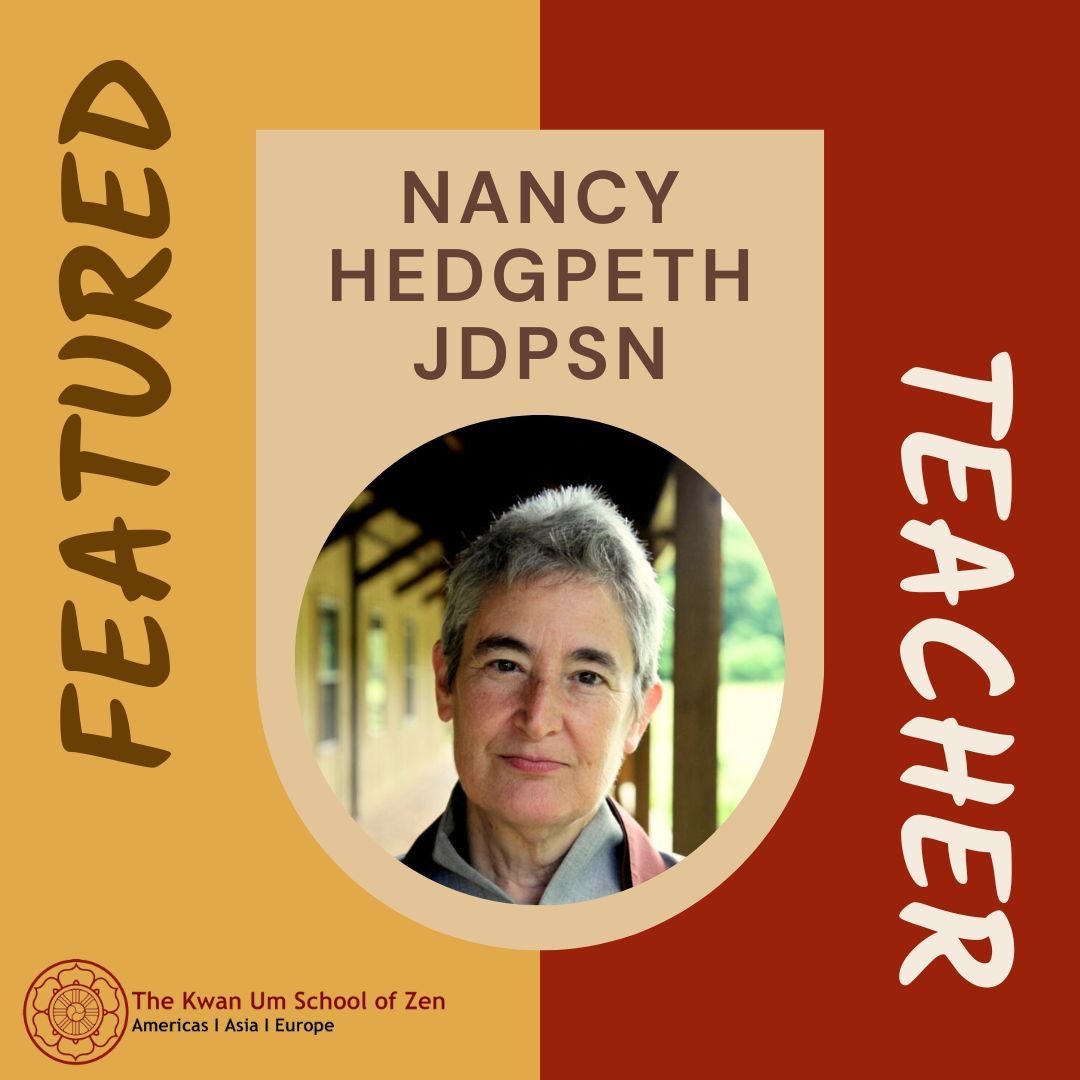 Featured Teacher: Nancy Hedgpeth, JDPSN

&quot;Buddhism has a very practical approach to how we function and how we see our hearts and minds in relation to everything and everyone.&quot;

Nancy Brown Hedgpeth JDPSN has practiced with the KUSZ since 1