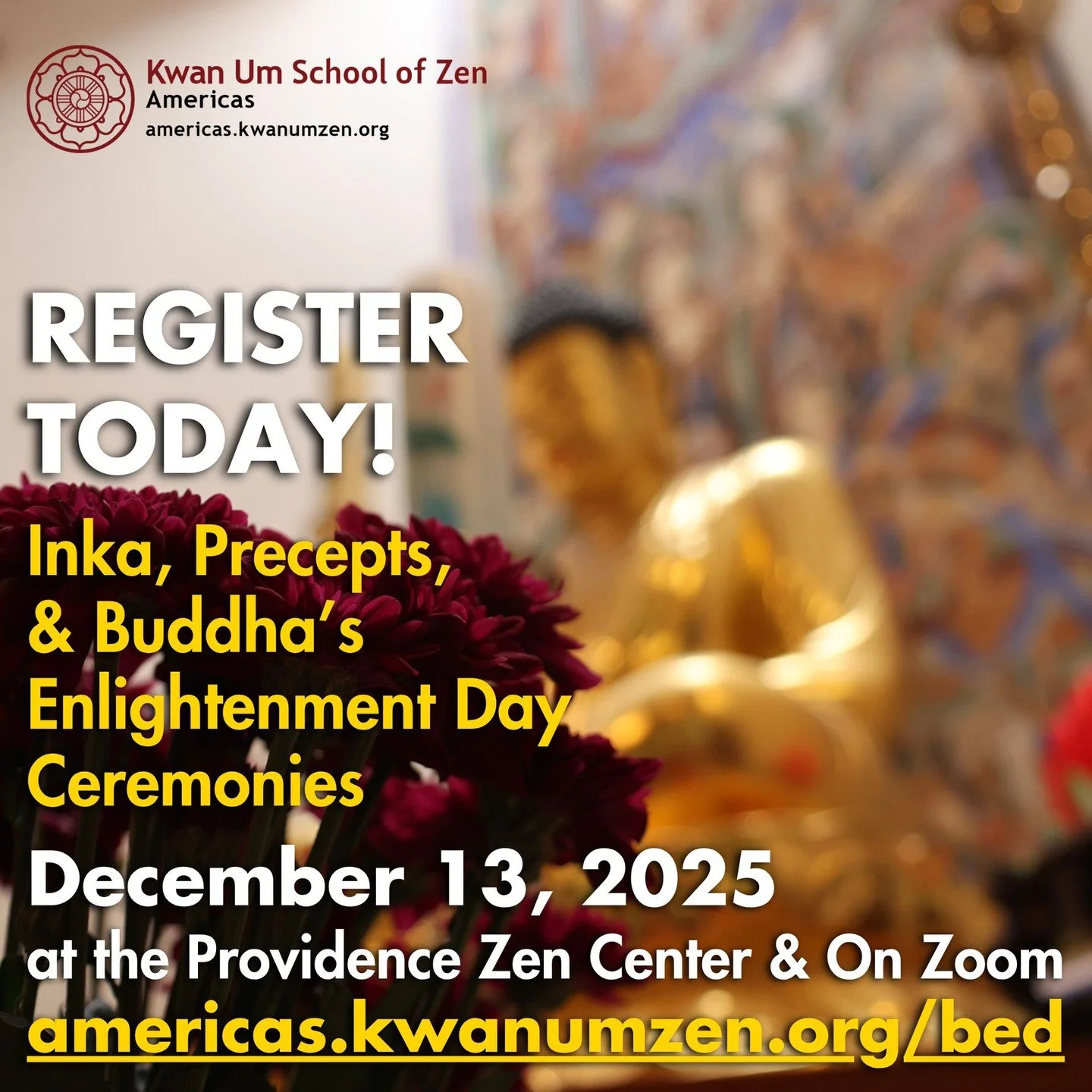 Join Kwan Um Zen Americas for Buddha&rsquo;s Enlightenment Day at Providence Zen Center and on Zoom! We&rsquo;ll have Buddha&rsquo;s Enlightenment Ceremony and an Inka Ceremony in the morning, and a lunch celebration and a Precepts Ceremony in the af