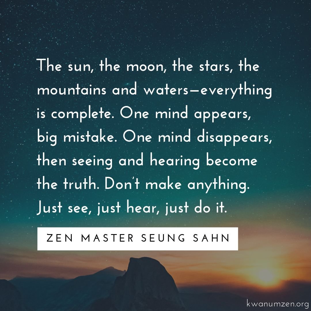 &quot;The sun, the moon, the stars, the mountains and waters&mdash;everything is complete.&quot; Quote by Zen Master Seung Sahn. #zen #onemind #complete #truth #dontmakeanything #zmseungsahn #kwanumzen