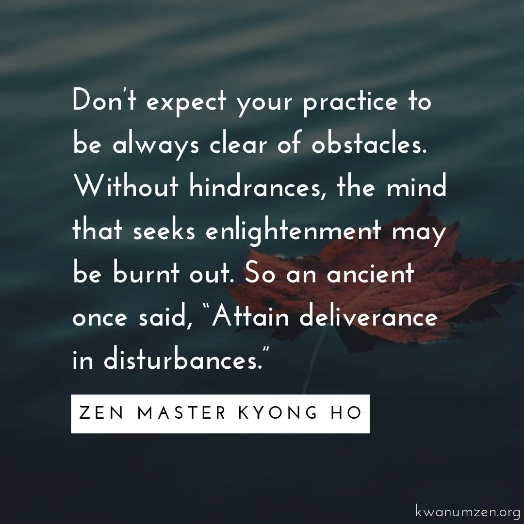 "Don't expect your practice to be always clear of obstacles." Quote by Zen Master Kyong Ho. #zen #meditation #enlightenment #obstacles