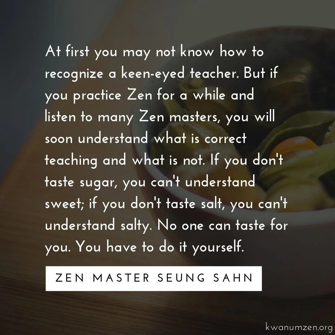 "At first you may not know how to recognize a keen-eyed teacher." Quote by Zen Master Seung Sahn. #zen #meditation #zenmaster #dharma #zmseungsahn #kwanumzen