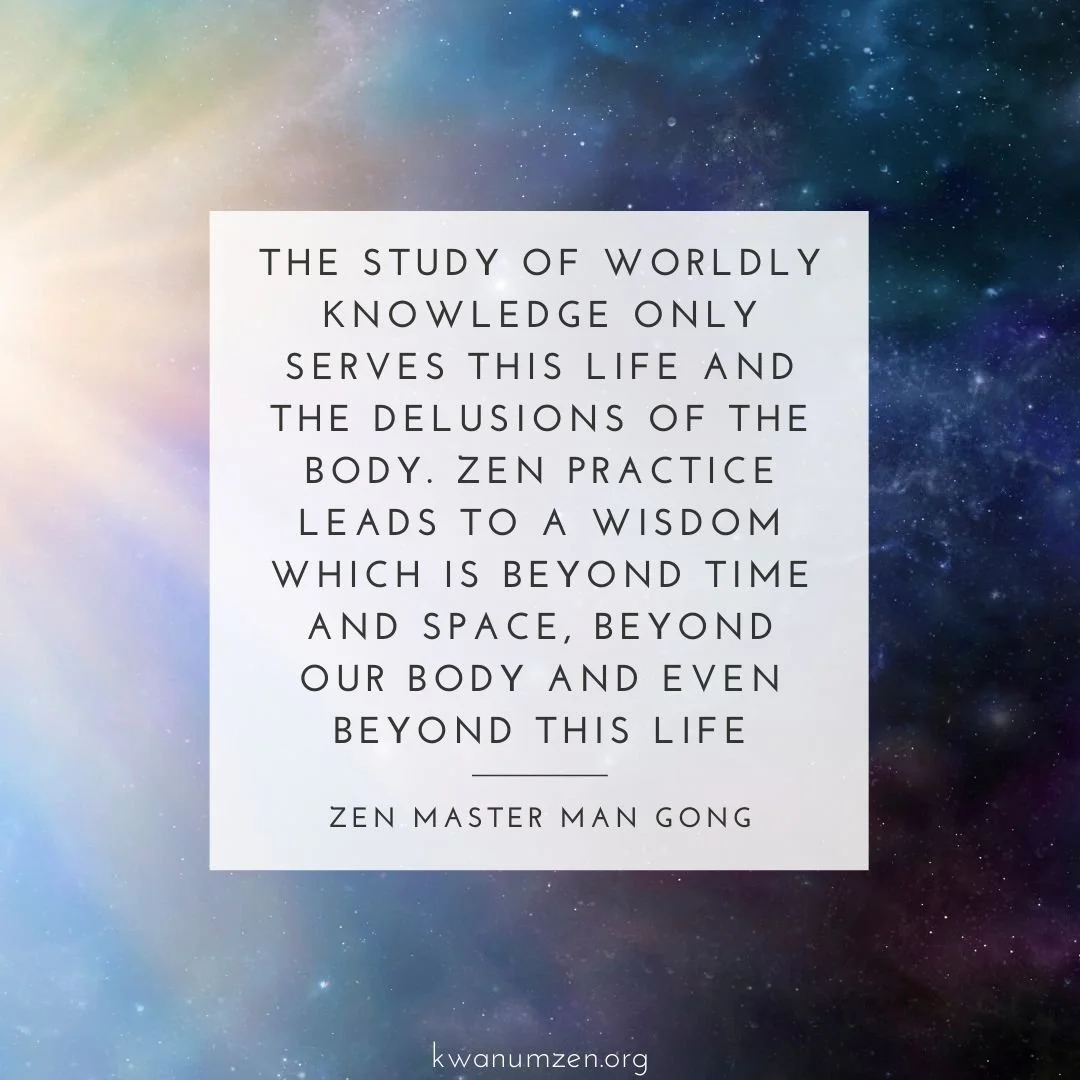 "The study of worldly knowledge only serves this life and the delusions of the body." Quote by Zen Master Man Gong. #zen #knowledge #wisdom #life