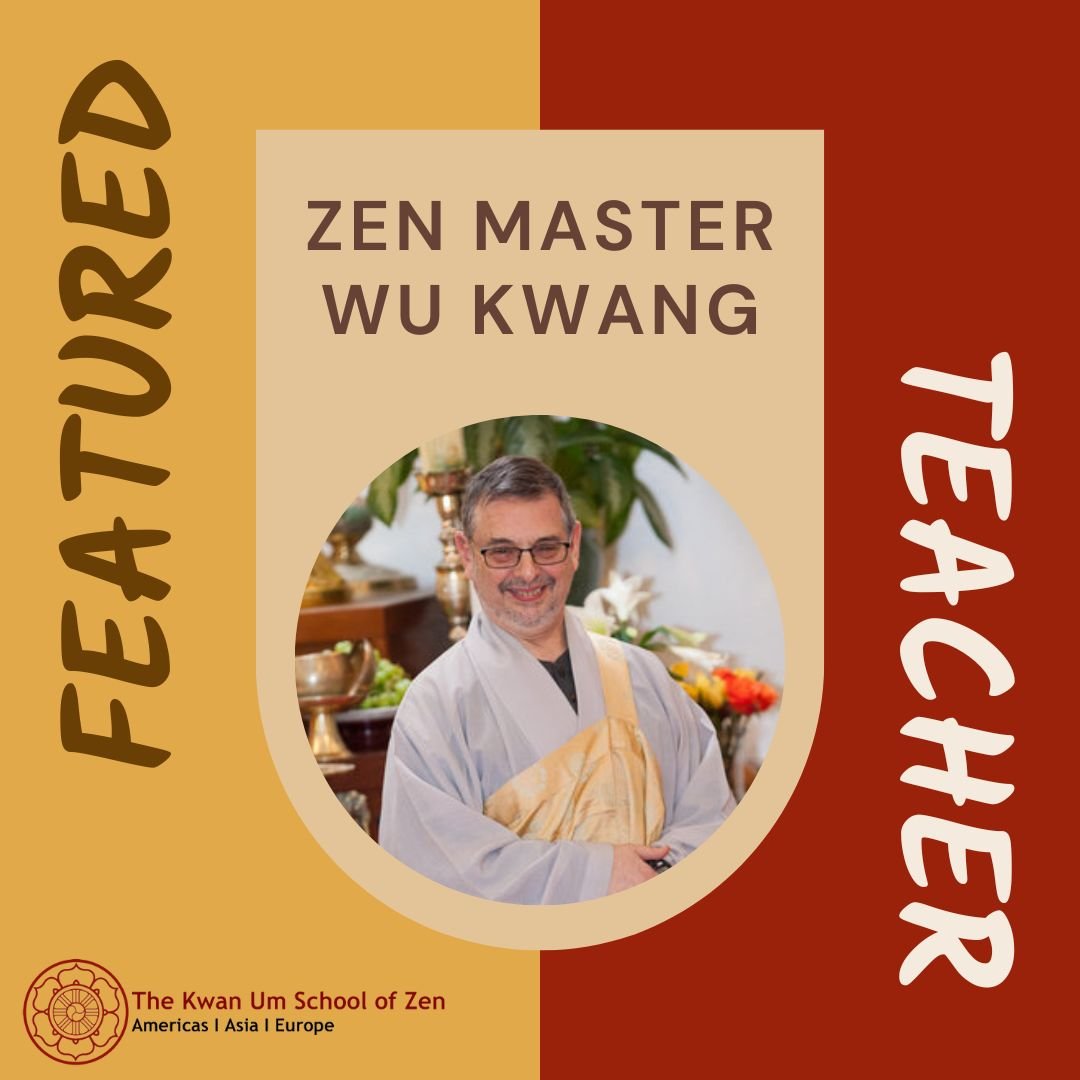 Featured Teacher: Zen Master Wu Kwang

"The point is that original mind, mind which is before thinking, is already relaxed, is already clear, is already radiant and perceptive, so it isn't so much a matter of developing those qualities as a matt