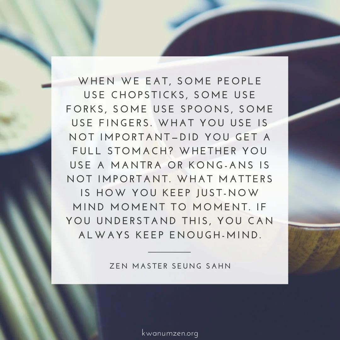 "When we eat, some people use chopsticks, some use forks, some use spoons, som use fingers." Quote by Zen Master Seung Sahn. #zen #meditation #moment #mind #enough #kwanumzen #zmseungsahn https://bit.ly/49w9FZv