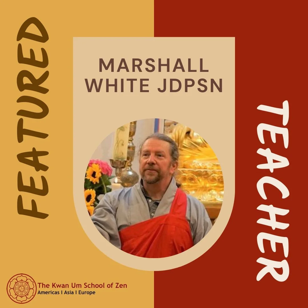 Featured Teacher: Marshall White JDPSN

"How to USE these walls of karma to help others. Then the walls become doorways, and helping others is possible."

Marshall White JDPSN first became interested in Buddhism and Zen as a teenager when h