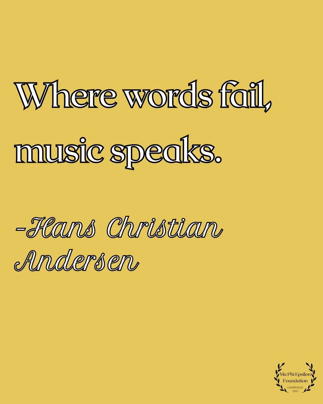 &ldquo;Where words fail, music speaks.&rdquo; &mdash; Hans Christian Andersen
Sometimes cliche has a point. At Mu Phi Epsilon Foundation, we continue to support those who speak through sound&mdash;with integrity, passion, and purpose. 

#MusicWisdom 