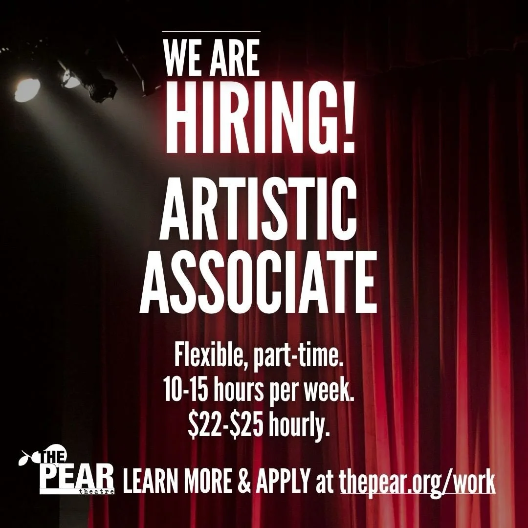 We are HIRING: apply to be a part of our team as an Artistic Associate! 

🍐Learn more at thepear.org/work

🎭Flexible PT; 10-15 hours per week; $22-$25 hourly. The Pear Theatre seeks a dynamic and forward thinking individual to join their team as an