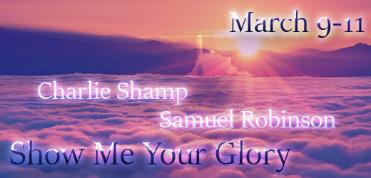 SHOW ME YOUR GLORY, MARCH 9-11, 2018 Schedule: Friday, March 9 @7:00pm Charlie Shamp Saturday, March 10 @10:00am Bidal Torrez Saturday, March 10 @2:00pm Charlie Shamp Saturday, March 10 @7:00pm Samuel Robinson Sunday, March 11 @10:30am Samuel Robinson (Schedule subject to change without notice) No Registration Fee (Freewill offerings collected at each session) Valley Harvest Church 2216 American Drive Neenah, WI 54956 Phone: (920) 428-1669