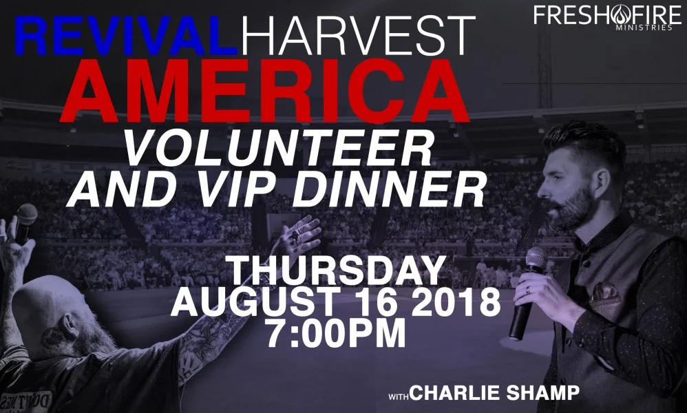 Doors open at 5:30pm and we will eat at 6:00pm We would like to offer those of you a special opportunity who feel called to join our volunteer and ministry teams for this incredible outreach to our nation, Revival Harvest America a special dinner. The night before we kick off at the stadium will be a time of vision casting from Todd Bentley and a time of ministry and impartation with Charlie Shamp. To ensure you are attending the Volunteer and VIP Dinner, joining Todd Bentley, Charlie Shamp, several other guest ministries, and hundreds of volunteers, we need you to RSVP. We are looking forward to connecting with everyone as we prepare for the harvest coming in during Revival Harvest America.
