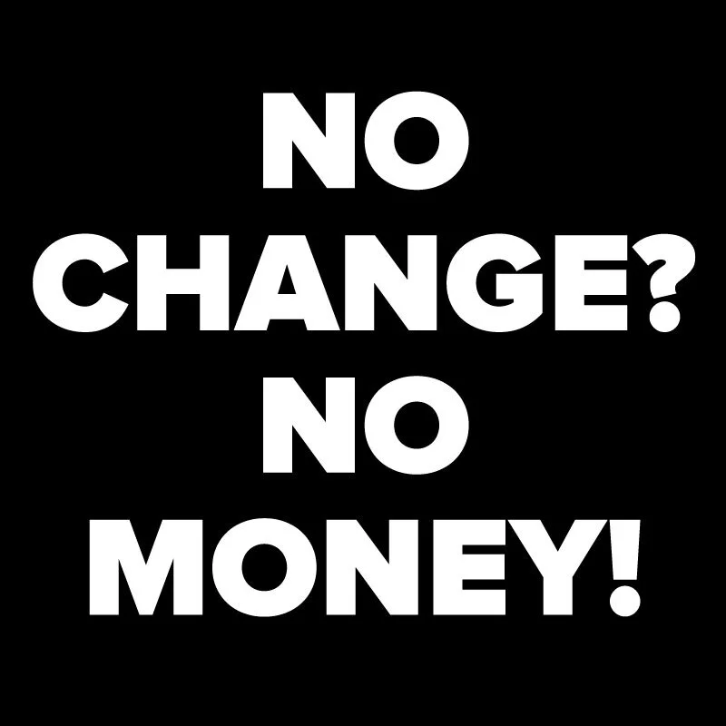 No Change? No Money! 