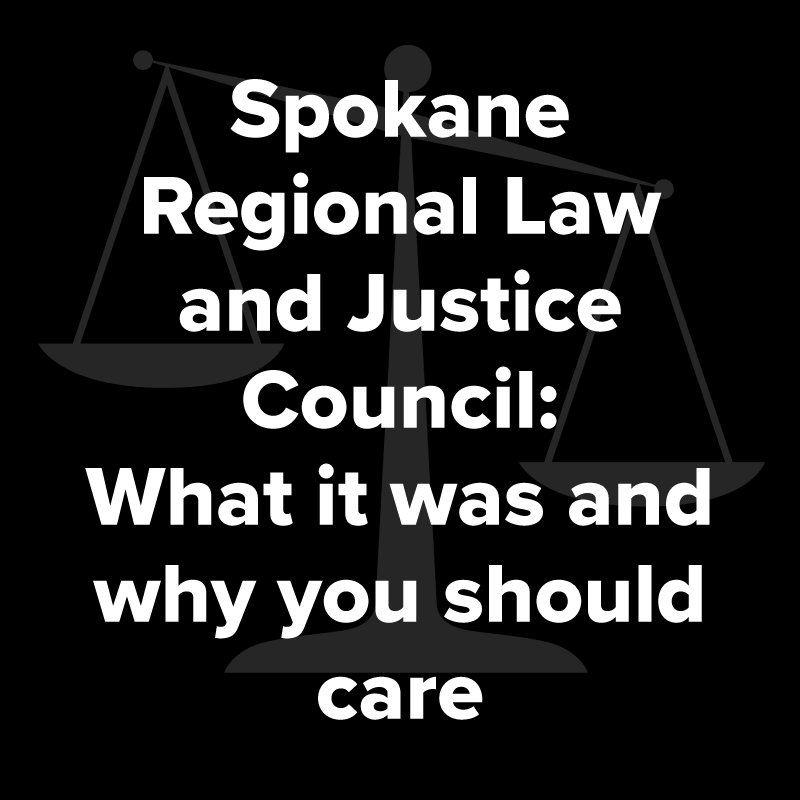 Spokane Regional Law and Justice Council: What it was and why you should care
