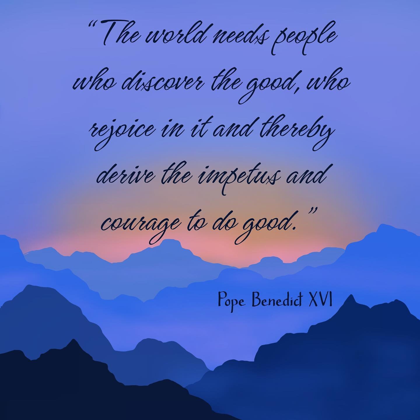 Thanks to all my friends who have the courage to do good. Nonprofit leaders, volunteers, and teams in our community are continuing to serve. Blessed are they!  May Pope Benedict XVI be comfortable and have courage in his remaining years.
