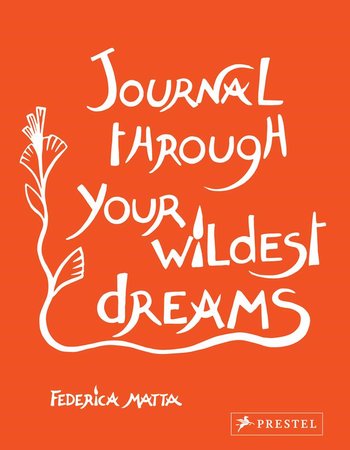 Journal Through Your Wildest Dreams by Federica Matta