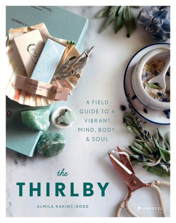 The Thirlby: A Field Guide to a Vibrant Mind, Body, and Soul by Almila Kakinc-Dodd 