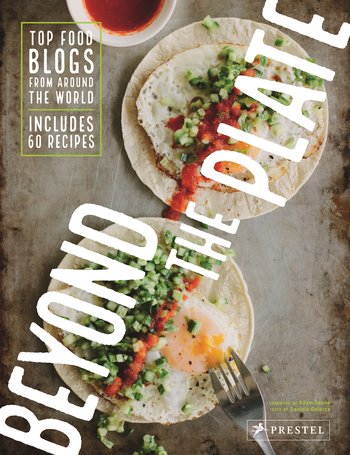 Beyond the Plate: Top Food Blogs from Around the World by Daniela Galarza