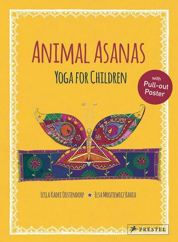 Animal Asanas: Yoga for Children by Leila Kadri Oostendorp (Author),‎ Elsa Bahia (Illust.)