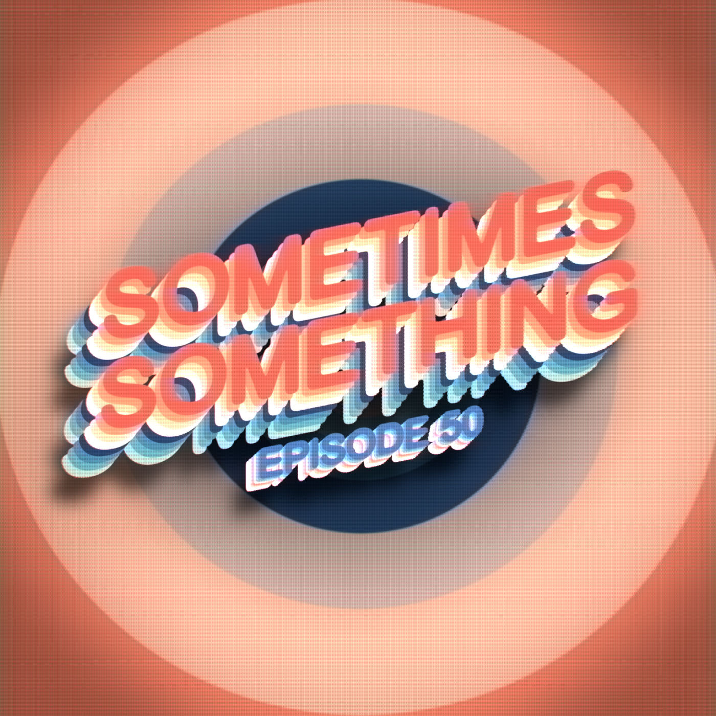 How well do we Know Each other?  - Sometimes Something Podcast Ep 50 episode artwork