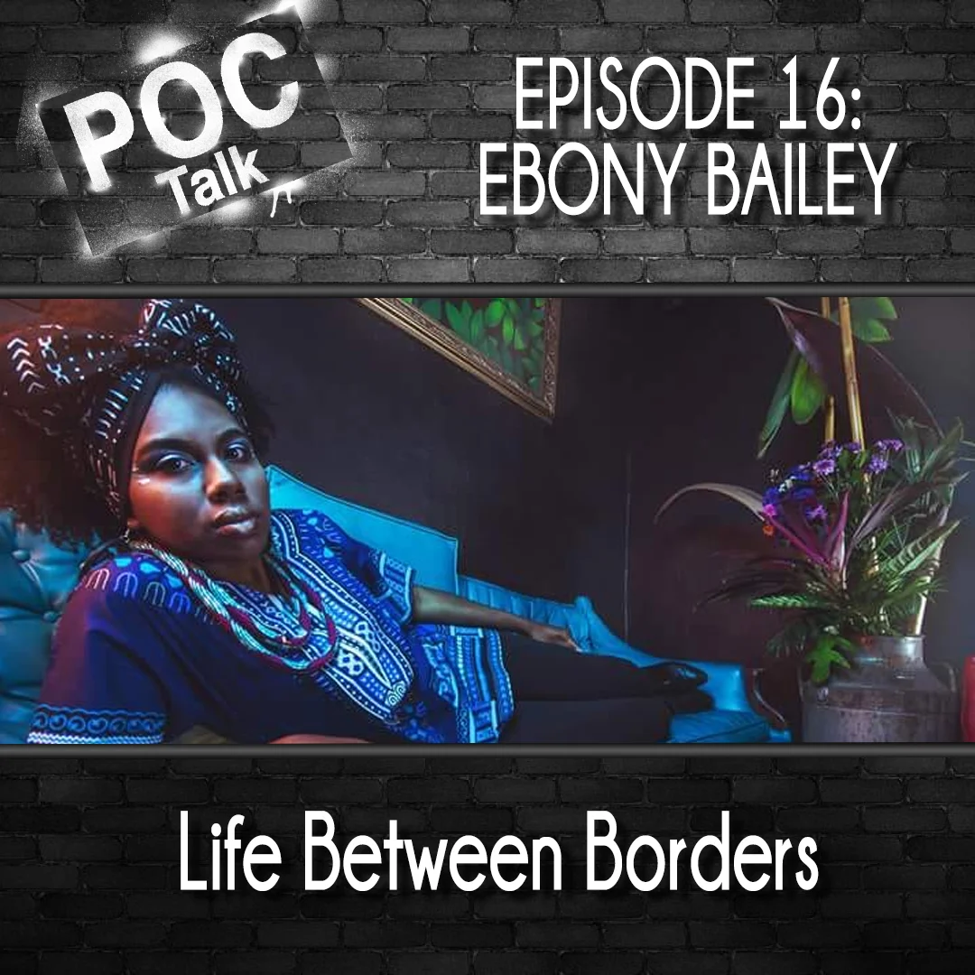 16: Life Between Borders w/ Ebony Bailey