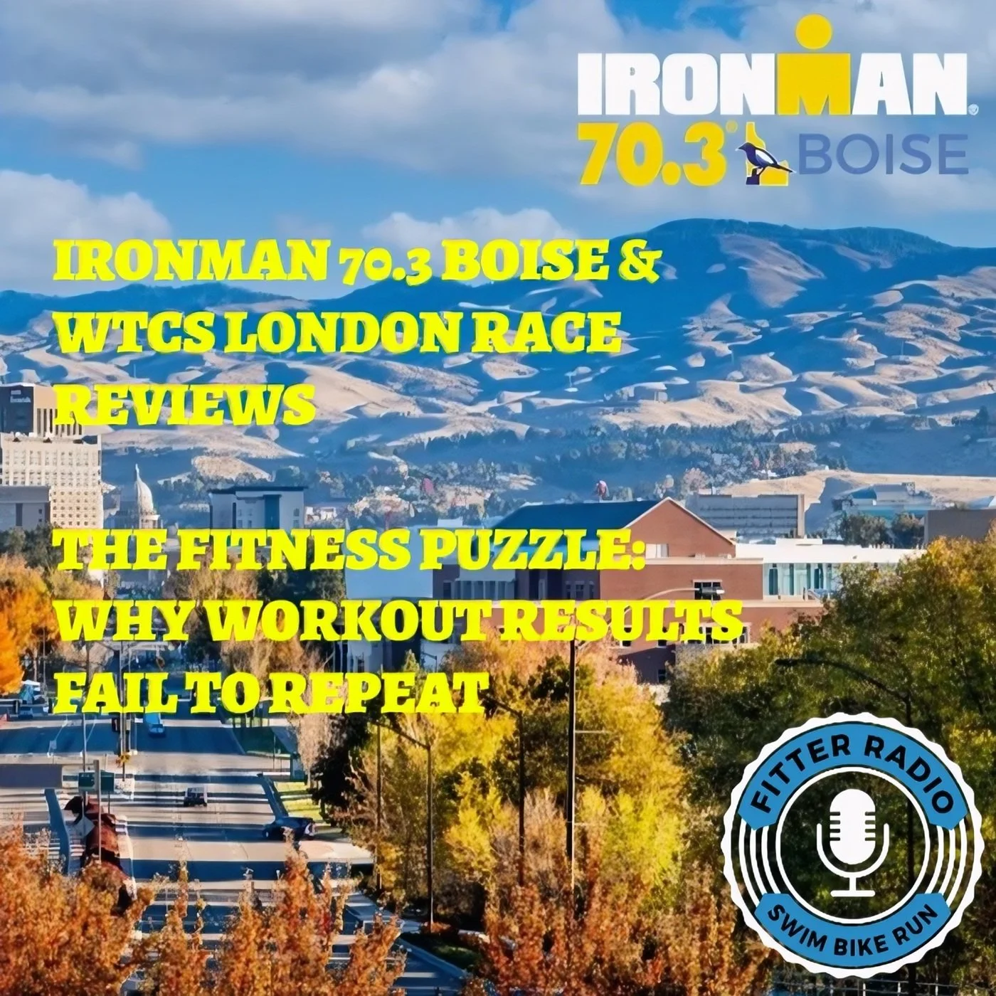 Episode 684 - IRONMAN 70.3 Boise Race Review. The Fitness Puzzle, Why Workouts Fail to Repeat.