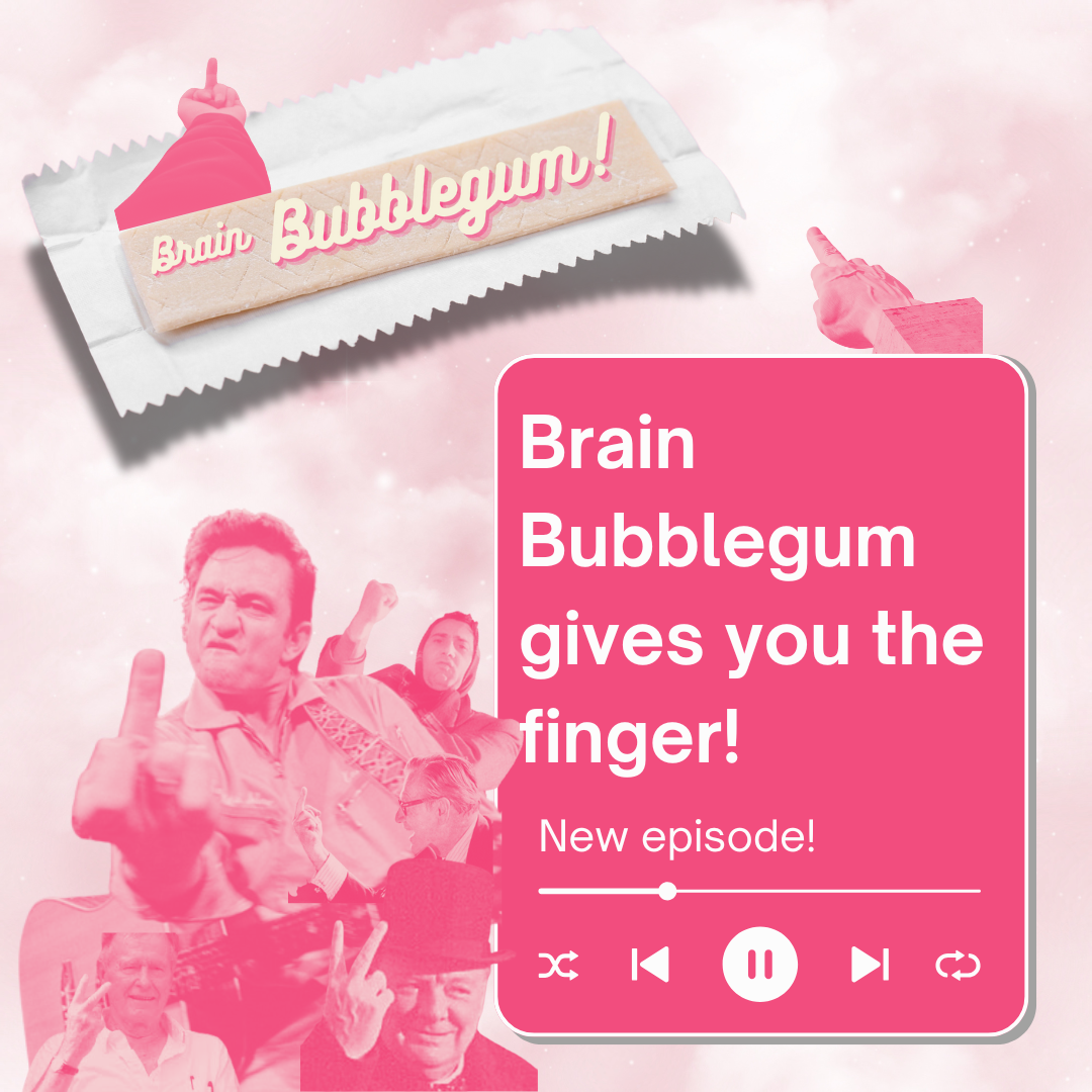 New podcast episode! Episode 14: Brain Bubblegum gives you the finger!