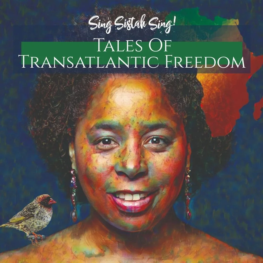 Sing Sistah Sing!© Tales of Transatlantic Freedom