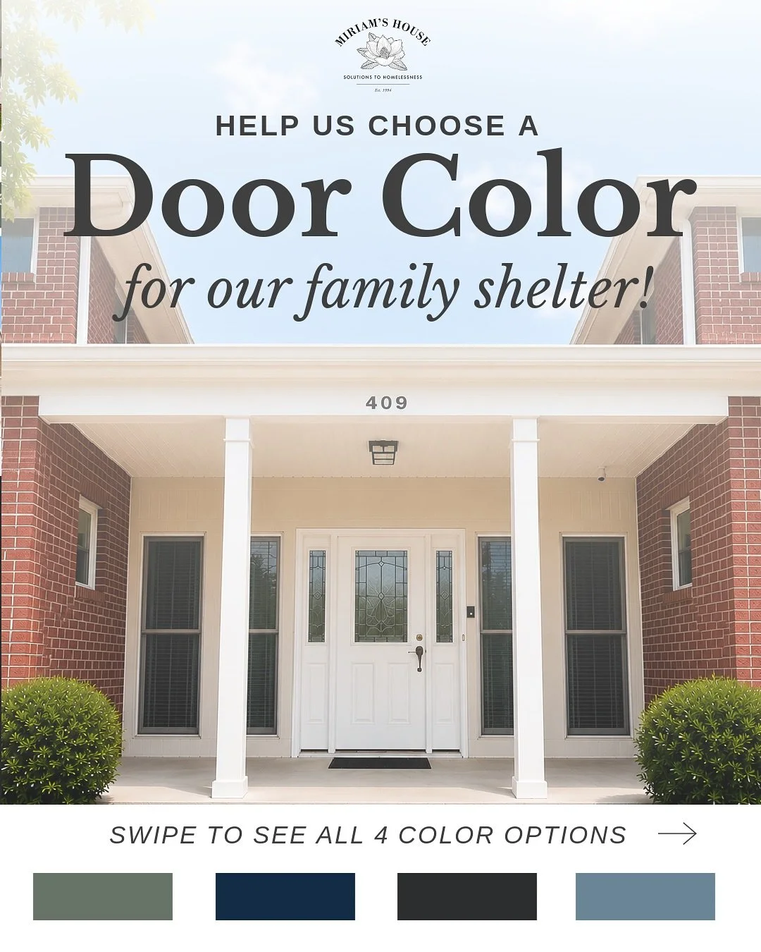 We need your help choosing a front door color for our new family shelter!
 
We&rsquo;ve got some great options and would love to hear what you think:
A &ndash; Sage Green
B &ndash;  Navy Blue
C &ndash;  Charcoal Gray
D &ndash;  Slate Blue
 
Every day