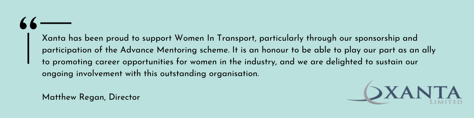  Xanta has been proud to support Women In Transport, particularly through our sponsorship and participation of the Advance Mentoring scheme. It is an honour to be able to play our part as an ally to promoting career opportunities for women in the ind