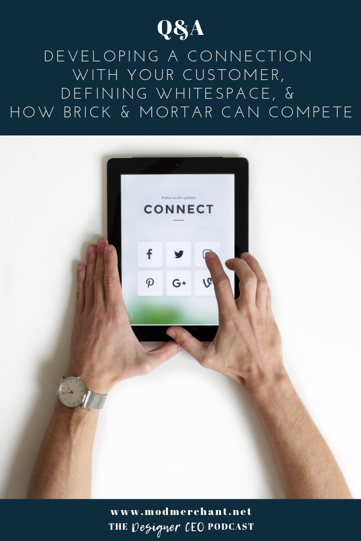 Designer CEO q and a Building an Authentic Connection with Your Customer, Defining Whitespace, and How Brick & Mortar Can Compete